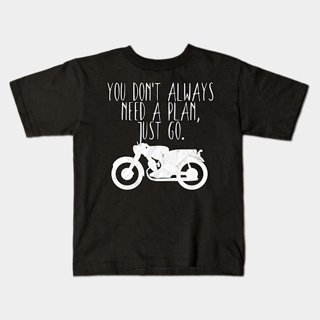 Motorcycle don't need a plan Kids T-Shirt by maxcode